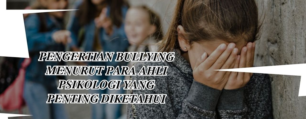 Pengertian bullying menurut para ahli psikologi